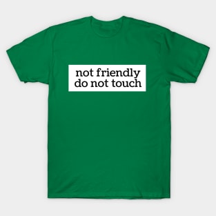 not friendly, do not touch T-Shirt
